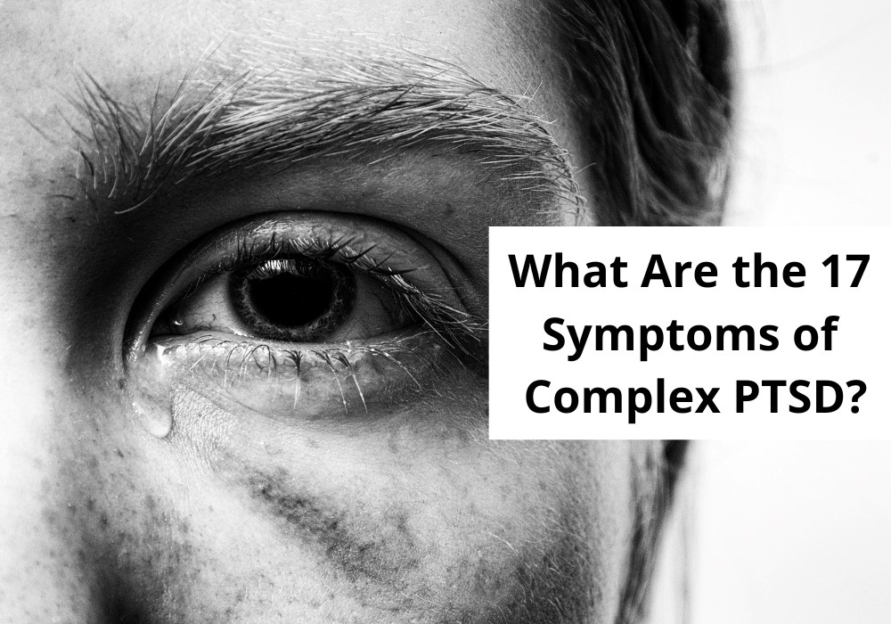 What Are the 17 Symptoms of Complex PTSD? Signs and Support